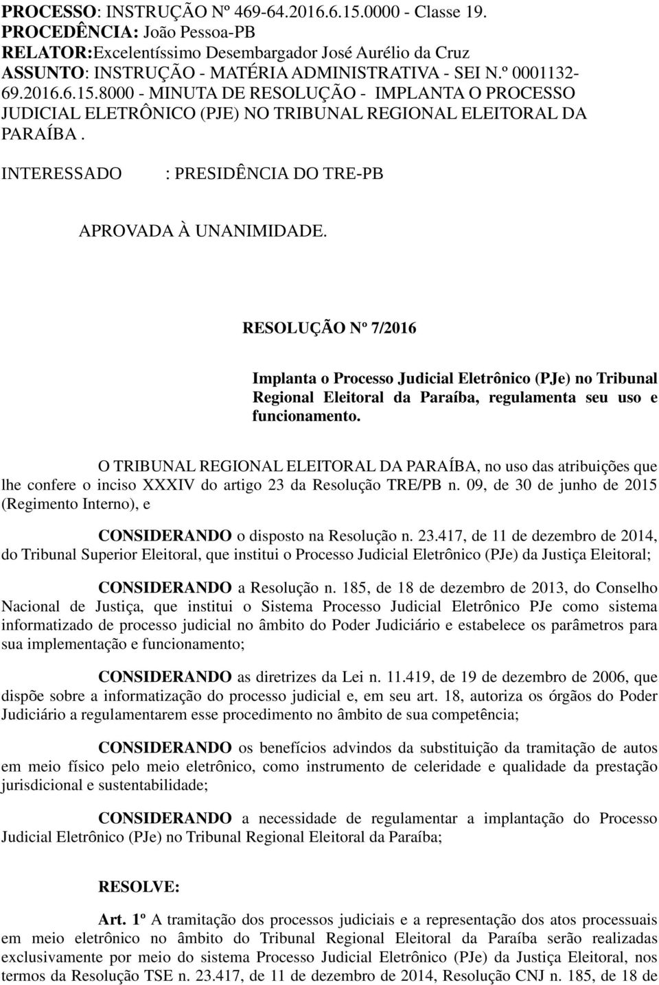 RESOLUÇÃO Nº 7/2016 Implanta o Processo Judicial Eletrônico (PJe) no Tribunal Regional Eleitoral da Paraíba, regulamenta seu uso e funcionamento.