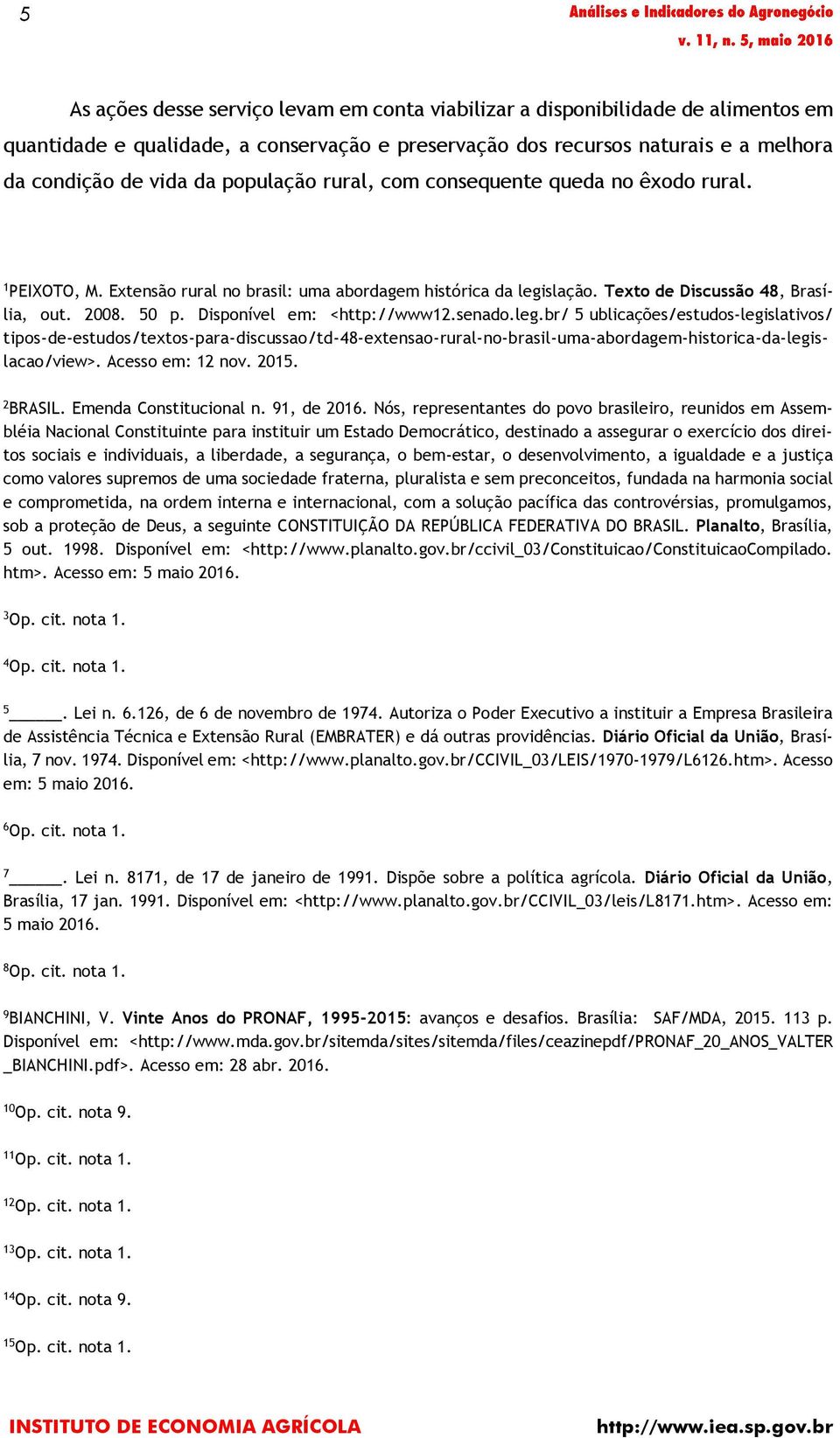 Disponível em: <http://www12.senado.leg.br/ 5 ublicações/estudos-legislativos/ tipos-de-estudos/textos-para-discussao/td-48-extensao-rural-no-brasil-uma-abordagem-historica-da-legislacao/view>.