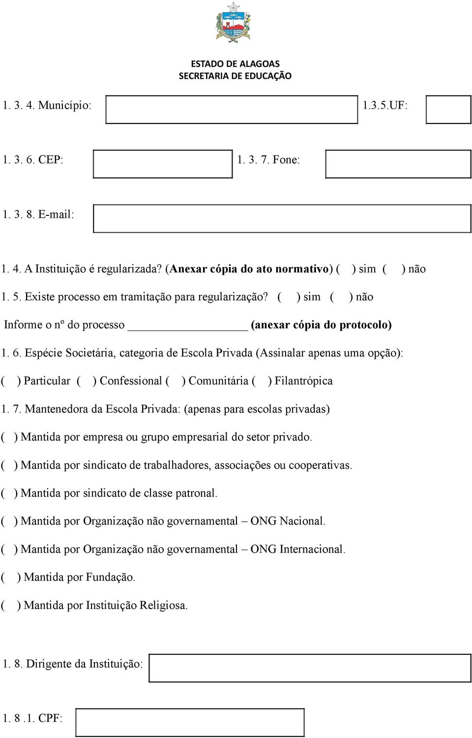 Espécie Societária, categoria de Escola Privada (Assinalar apenas uma opção): ( ) Particular ( ) Confessional ( ) Comunitária ( ) Filantrópica 1. 7.