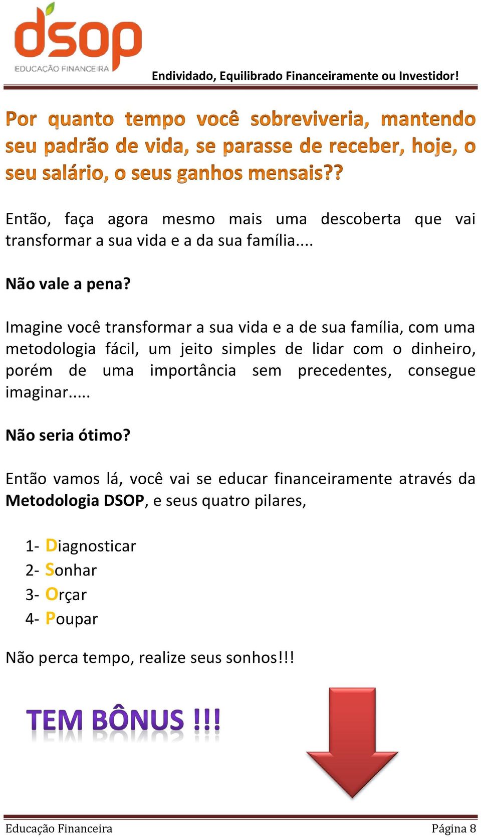 uma importância sem precedentes, consegue imaginar... Não seria ótimo?