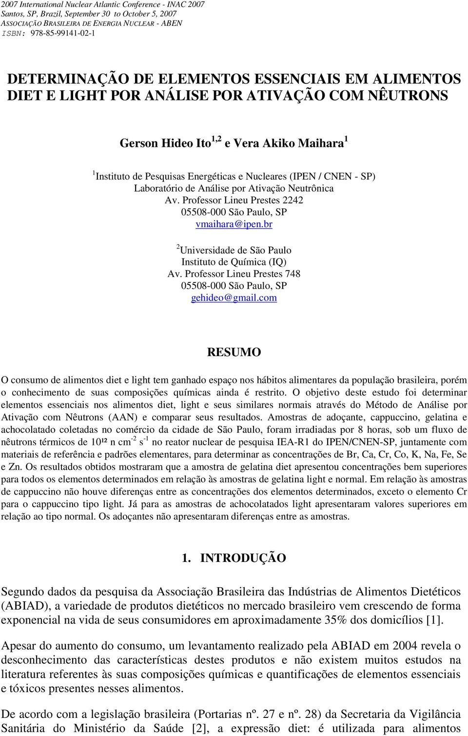 Laboratório de Análise por Ativação Neutrônica Av. Professor Lineu Prestes 2242 05508-000 São Paulo, SP vmaihara@ipen.br 2 Universidade de São Paulo Instituto de Química (IQ) Av.