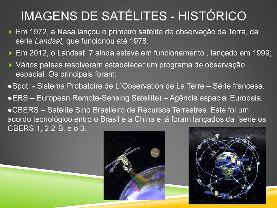 principais foram: Spot - Sistema Probatoire de L`Observation de La Terre Série francesa.