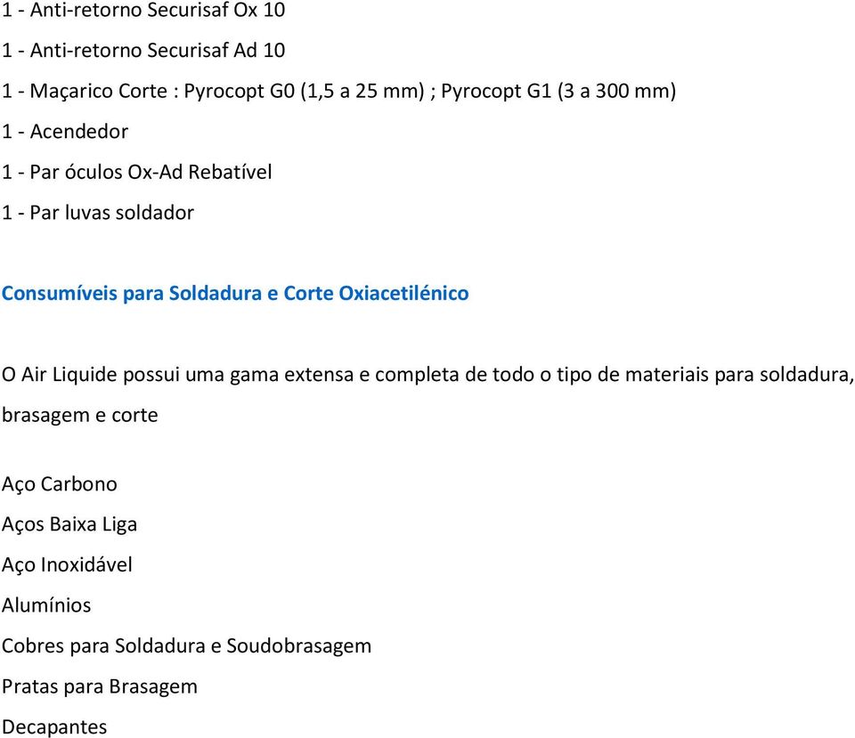 Liquide possui uma gama extensa e completa de todo o tipo de materiais para soldadura, brasagem e corte Aço