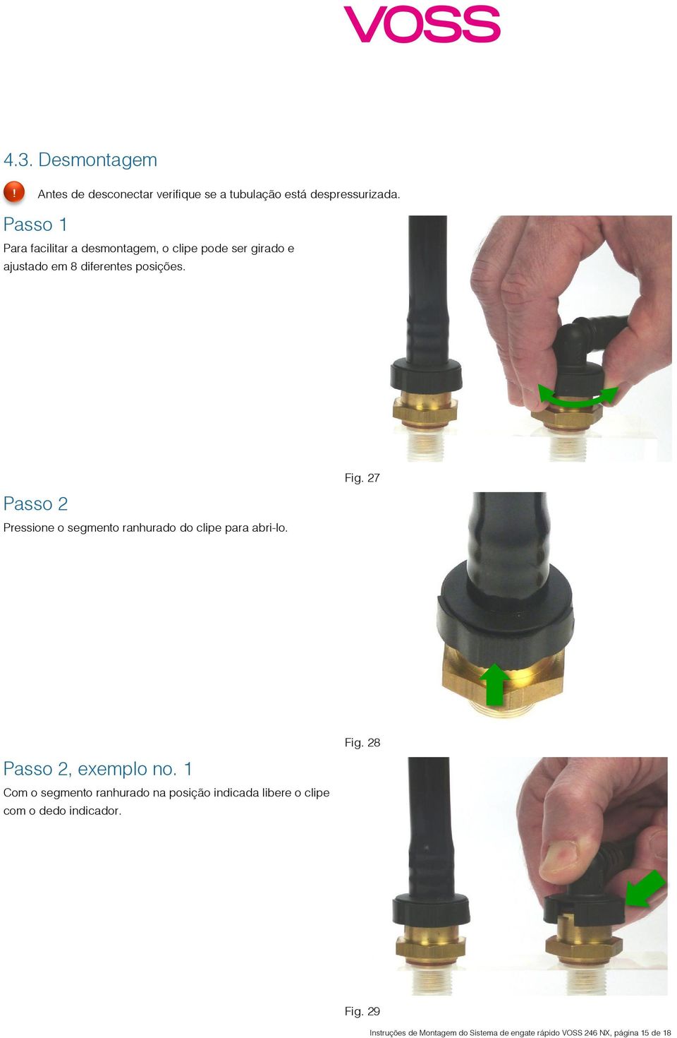 Passo 2 Pressione o segmento ranhurado do clipe para abri-lo. Fig. 27 Passo 2, exemplo no.