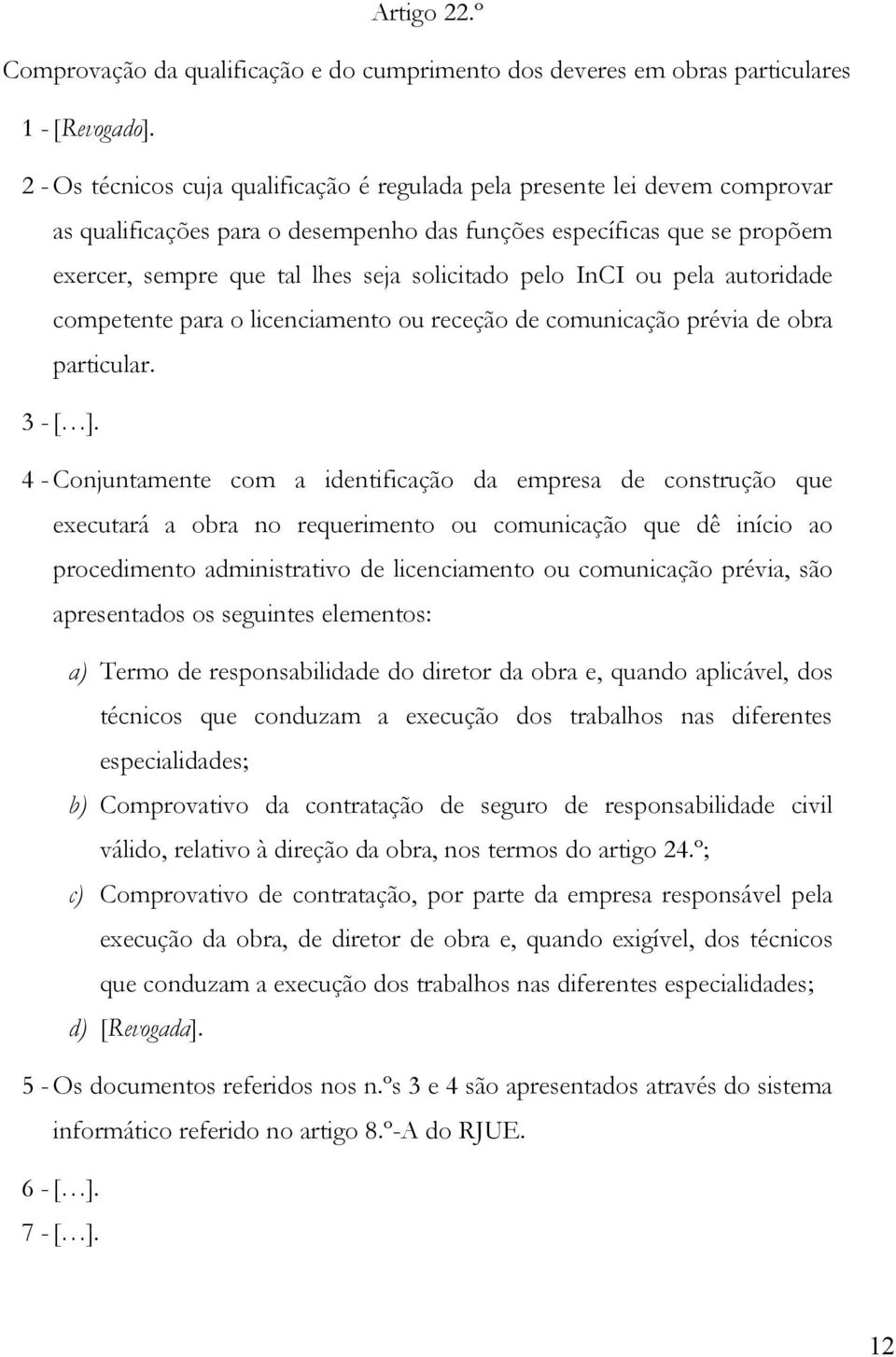 pelo InCI ou pela autoridade competente para o licenciamento ou receção de comunicação prévia de obra particular. 3 - [ ].