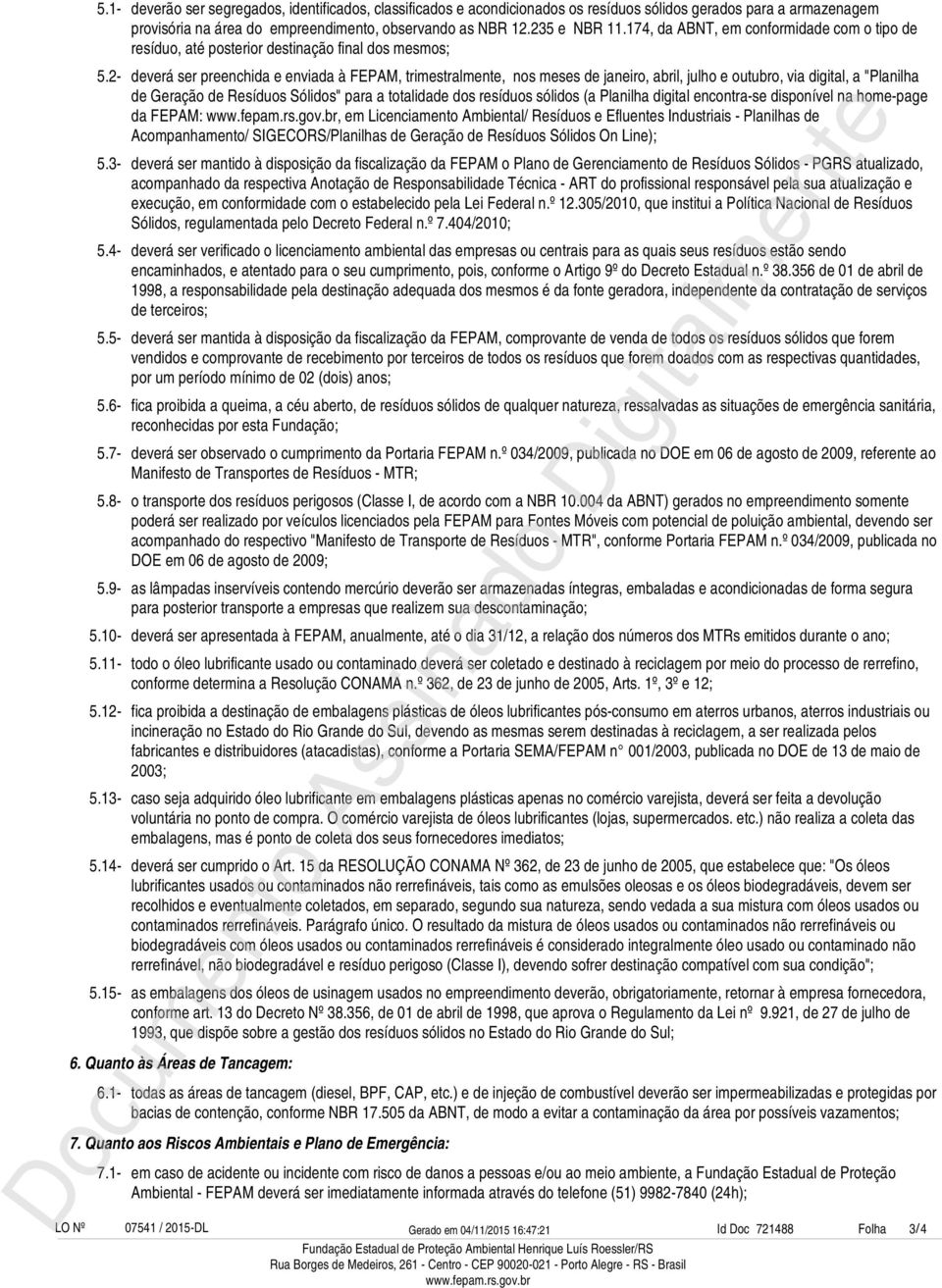 via digital, a "Planilha de Geração de Resíduos Sólidos" para a totalidade dos resíduos sólidos (a Planilha digital encontra-se disponível na home-page da FEPAM:, em Licenciamento Ambiental/ Resíduos