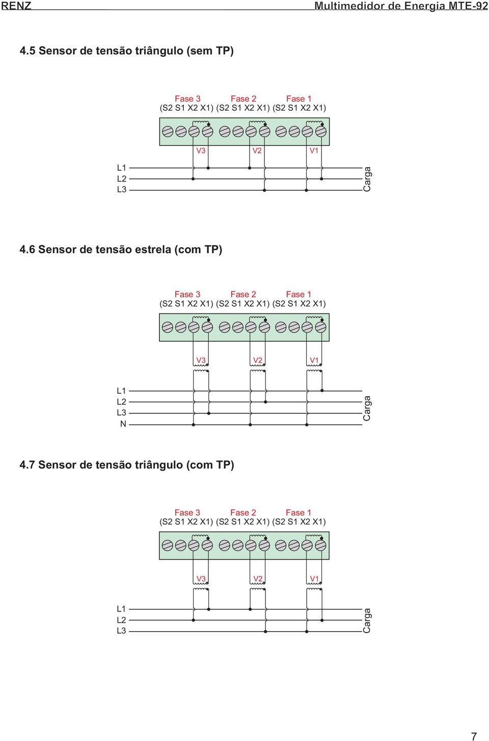 6 Sensor de tensão estrela (com TP) Fase 3 Fase 2 Fase 1 (S2 S1 X2 X1) (S2 S1 X2 X1) (S2 S1 X2