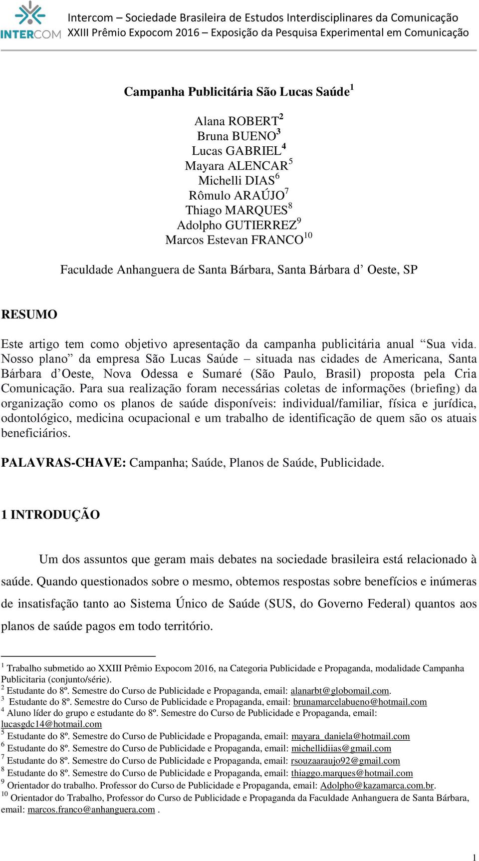 Nosso plano da empresa São Lucas Saúde situada nas cidades de Americana, Santa Bárbara d Oeste, Nova Odessa e Sumaré (São Paulo, Brasil) proposta pela Cria Comunicação.