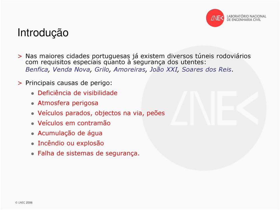 Reis. > Principais causas de perigo: Deficiência de visibilidade Atmosfera perigosa Veículos parados,