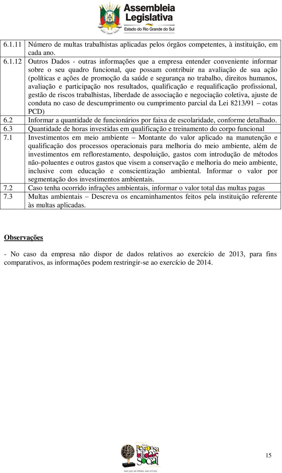 qualificação e requalificação profissional, gestão de riscos trabalhistas, liberdade de associação e negociação coletiva, ajuste de conduta no caso de descumprimento ou cumprimento parcial da Lei