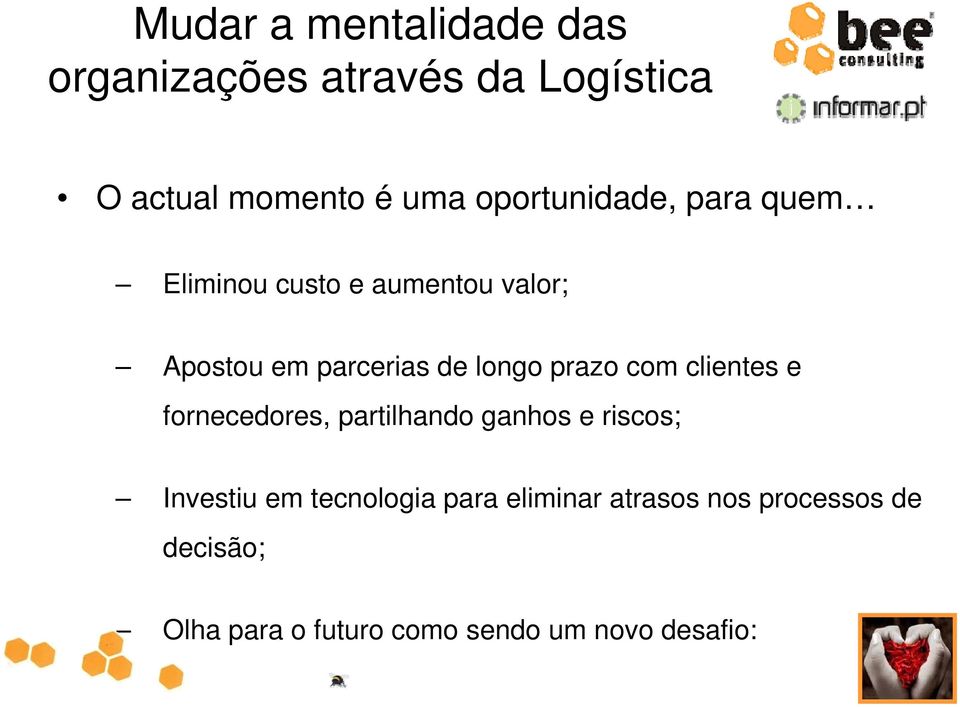 partilhando ganhos e riscos; Investiu em tecnologia para eliminar