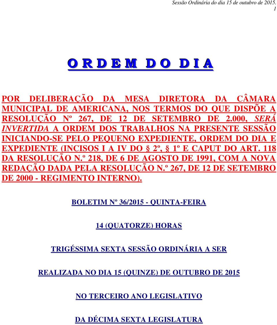 118 DA RESOLUÇÃO N.º 218, DE 6 DE AGOSTO DE 1991, COM A NOVA REDAÇÃO DADA PELA RESOLUÇÃO N.º 267, DE 12 DE SETEMBRO DE 2000 - REGIMENTO INTERNO).