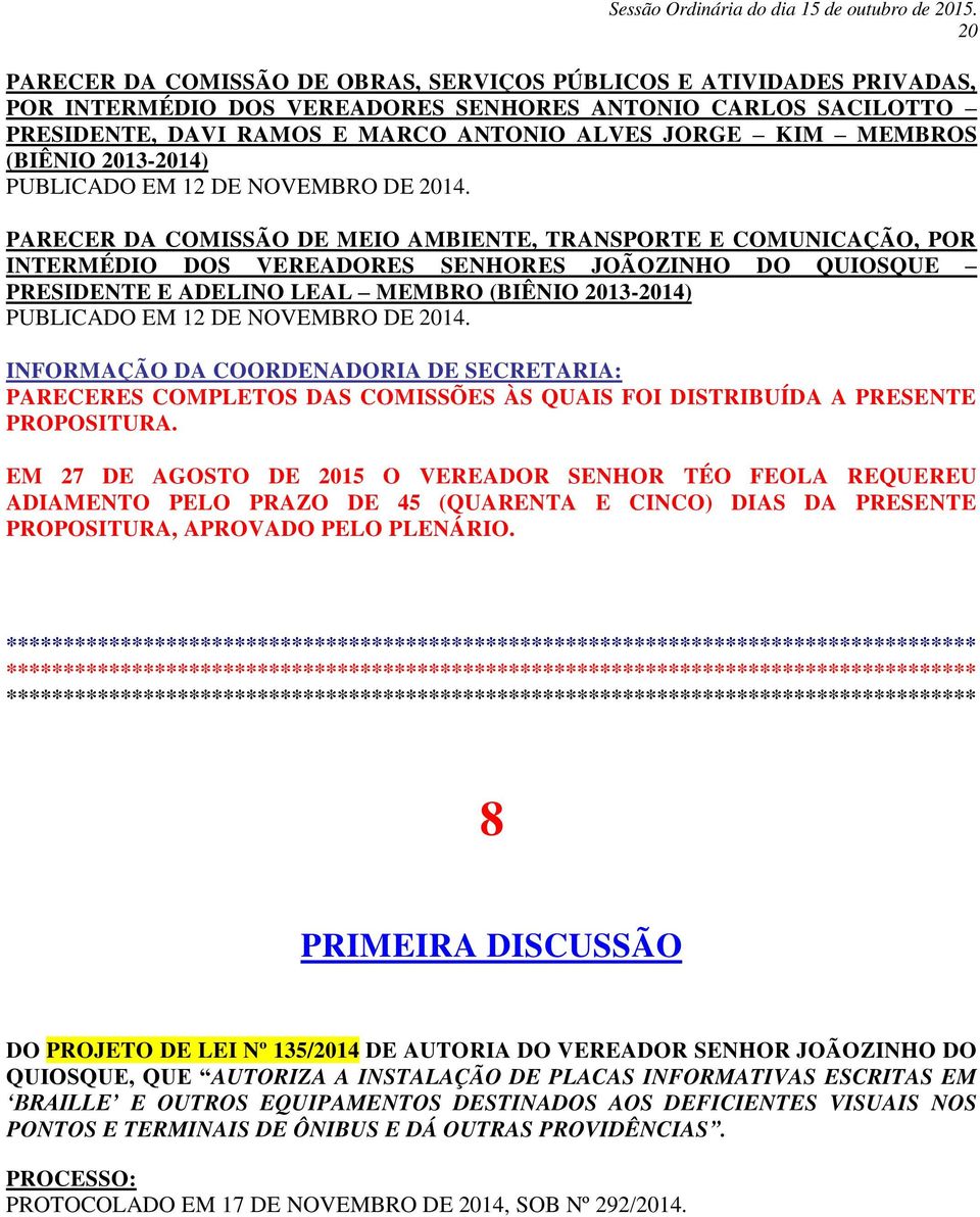 PARECER DA COMISSÃO DE MEIO AMBIENTE, TRANSPORTE E COMUNICAÇÃO, POR INTERMÉDIO DOS VEREADORES SENHORES JOÃOZINHO DO QUIOSQUE PRESIDENTE E ADELINO LEAL MEMBRO (BIÊNIO 2013-2014) PUBLICADO EM 12 DE