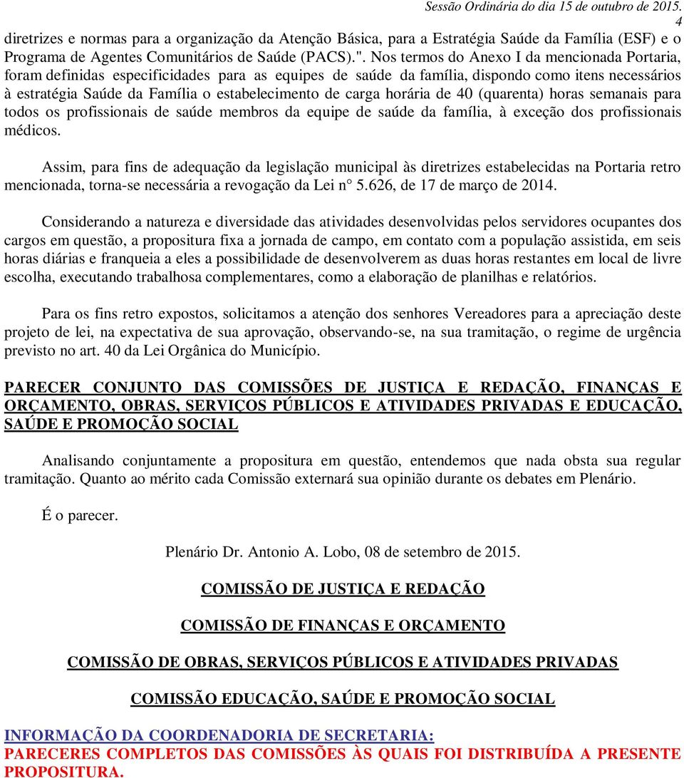 carga horária de 40 (quarenta) horas semanais para todos os profissionais de saúde membros da equipe de saúde da família, à exceção dos profissionais médicos.