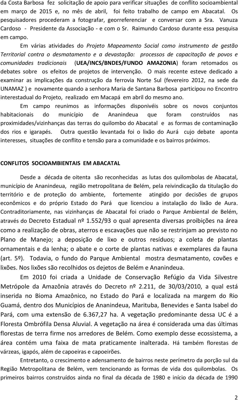 Em várias atividades do Projeto Mapeamento Social como instrumento de gestão Territorial contra o desmatamento e a devastação: processos de capacitação de povos e comunidades tradicionais