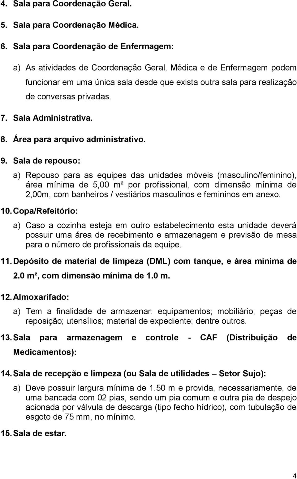 7. Sala Administrativa. 8. Área para arquivo administrativo. 9.