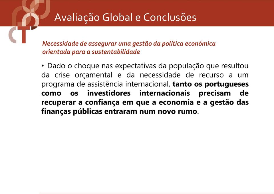 necessidade de recurso a um programa de assistência internacional, tanto os portugueses como os investidores