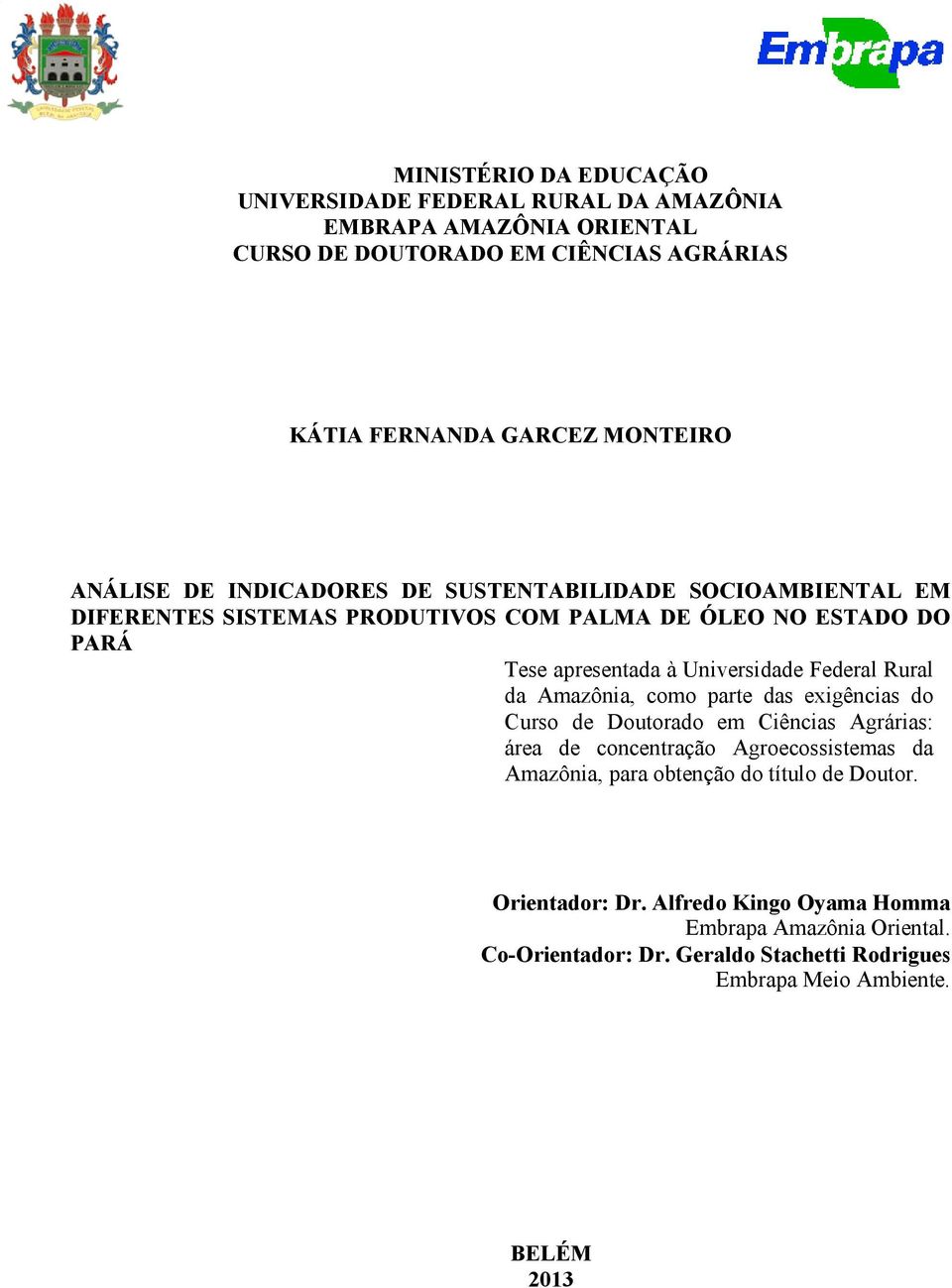 Federal Rural da Amazônia, como parte das exigências do Curso de Doutorado em Ciências Agrárias: área de concentração Agroecossistemas da Amazônia, para obtenção