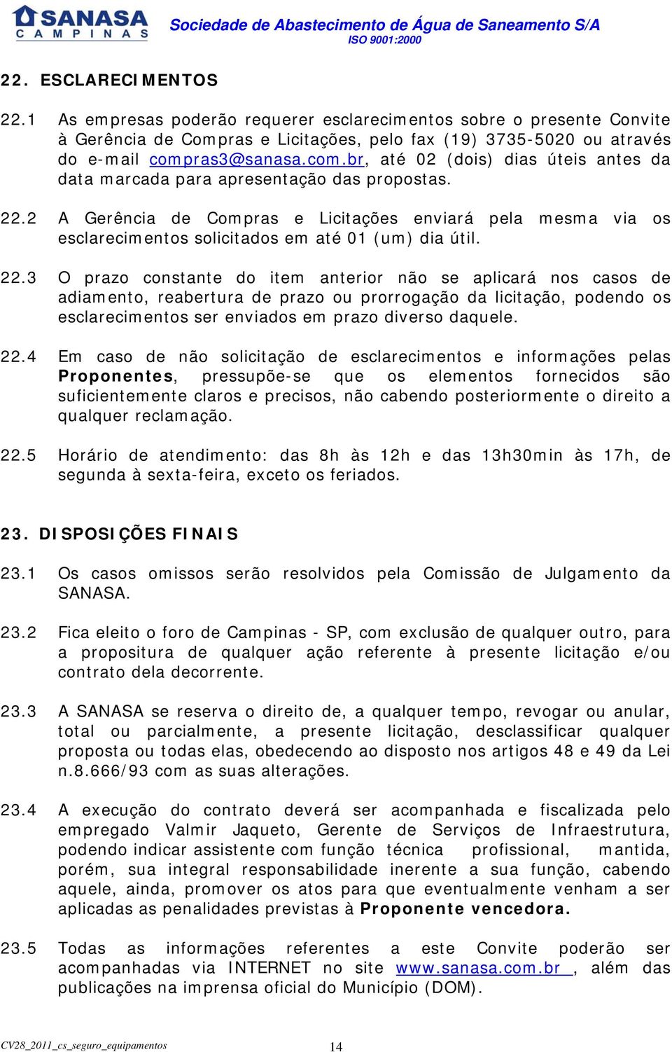 ras3@sanasa.com.br, até 02 (dois) dias úteis antes da data marcada para apresentação das propostas. 22.