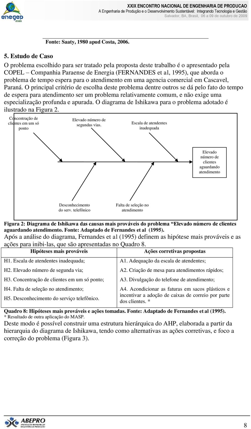 espera para o atendimento em uma agencia comercial em Cascavel, Paraná.