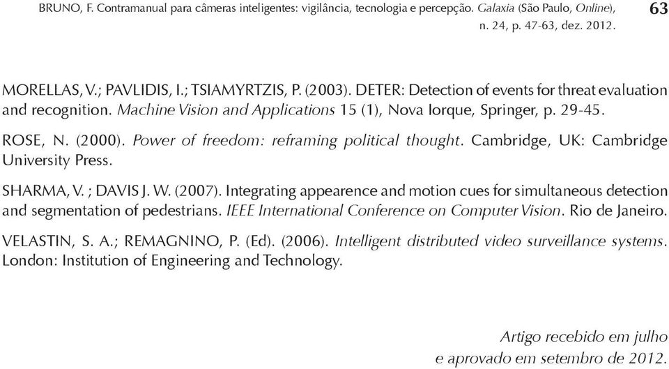 Cambridge, UK: Cambridge University Press. SHARMA, V. ; DAVIS J. W. (2007). Integrating appearence and motion cues for simultaneous detection and segmentation of pedestrians.