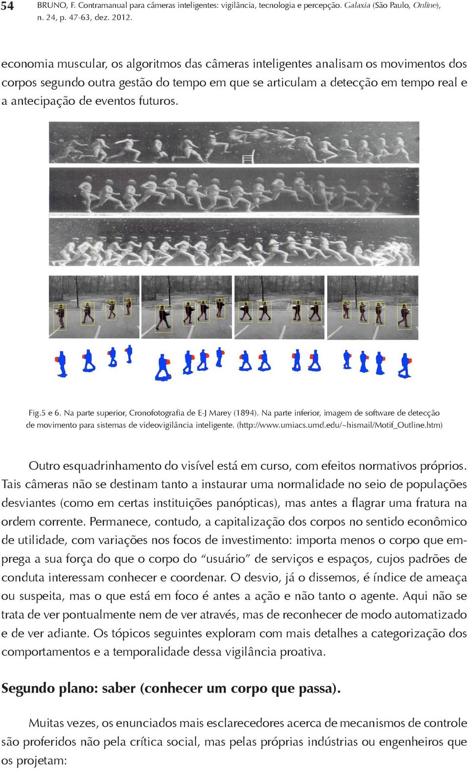 antecipação de eventos futuros. Fig.5 e 6. Na parte superior, Cronofotografia de E-J Marey (1894).