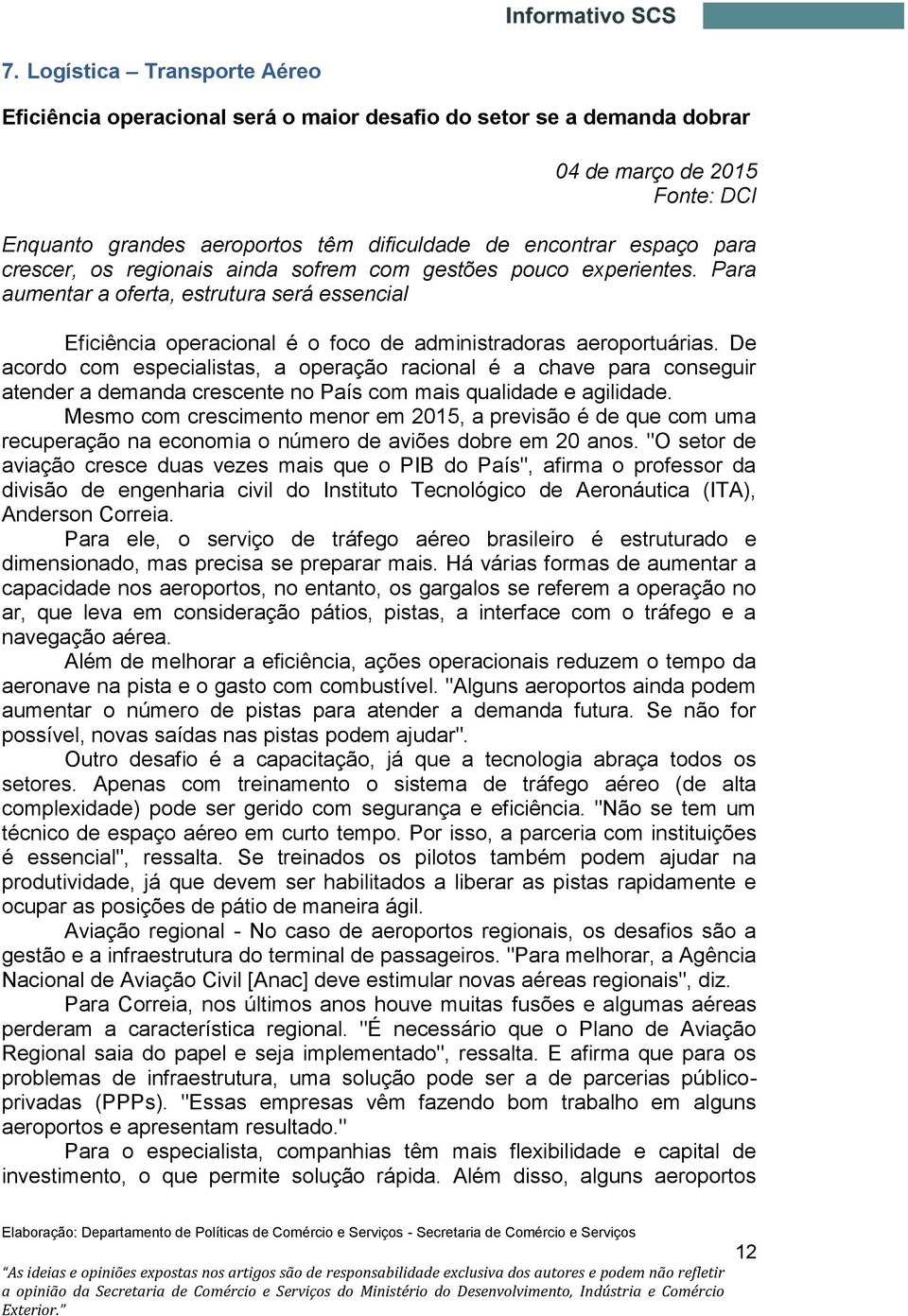 De acordo com especialistas, a operação racional é a chave para conseguir atender a demanda crescente no País com mais qualidade e agilidade.