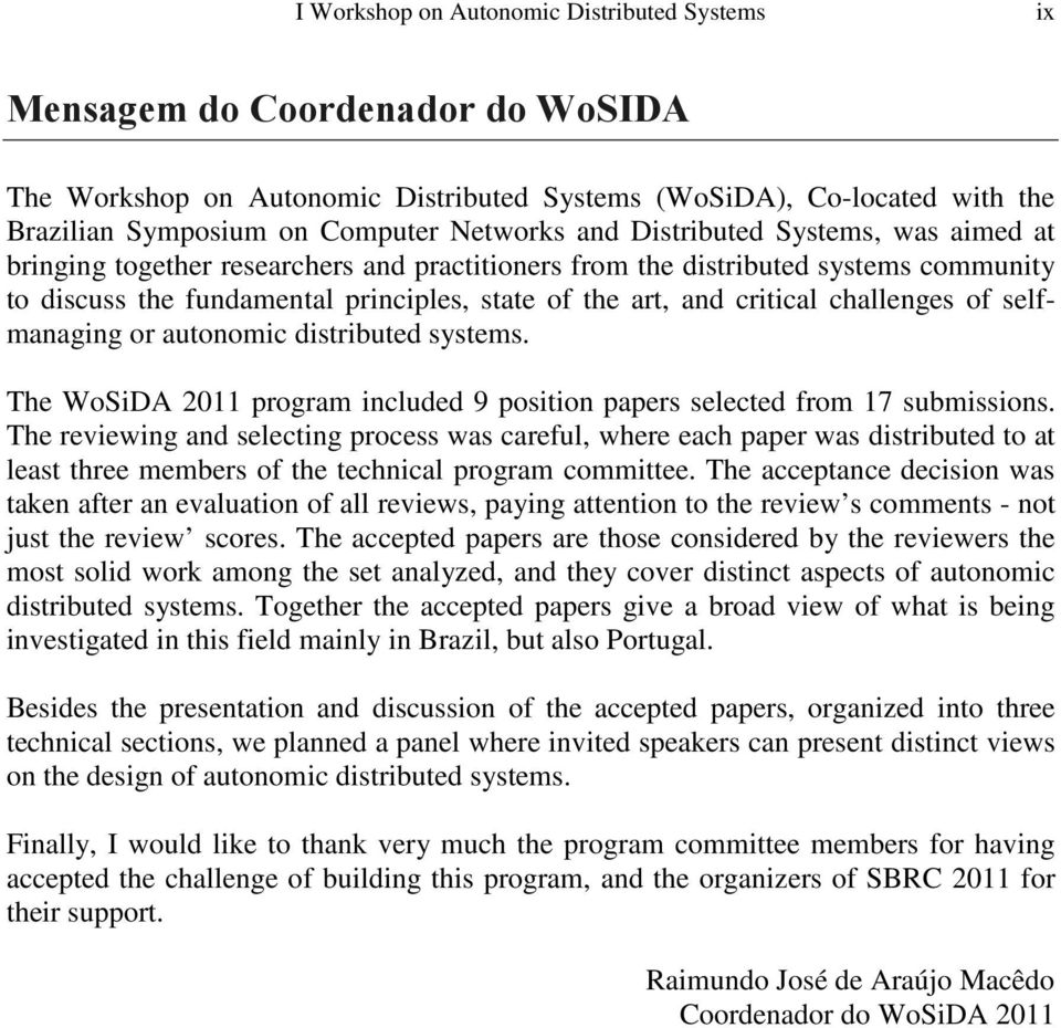 challenges of selfmanaging or autonomic distributed systems. The WoSiDA 2011 program included 9 position papers selected from 17 submissions.
