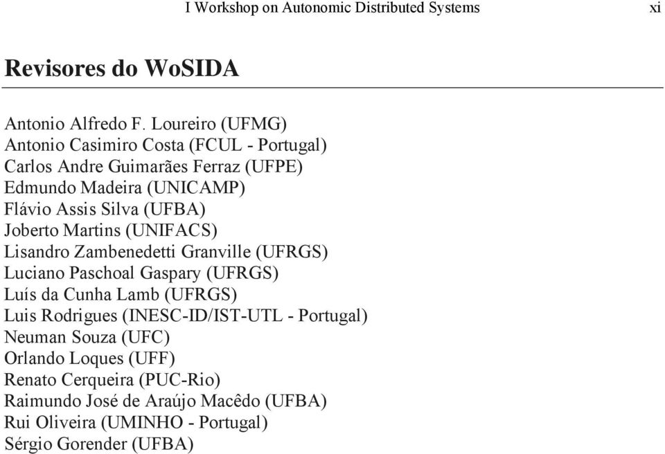 (UFBA) Joberto Martins (UNIFACS) Lisandro Zambenedetti Granville (UFRGS) Luciano Paschoal Gaspary (UFRGS) Luís da Cunha Lamb (UFRGS) Luis