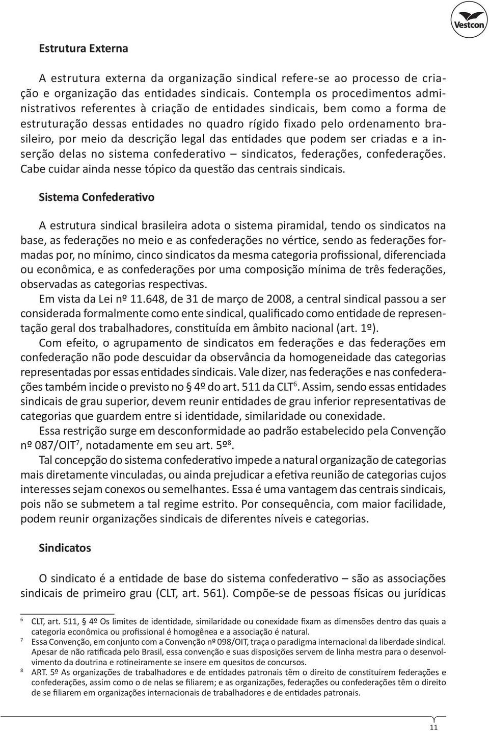 da descrição legal das en dades que podem ser criadas e a inserção delas no sistema confederativo sindicatos, federações, confederações.