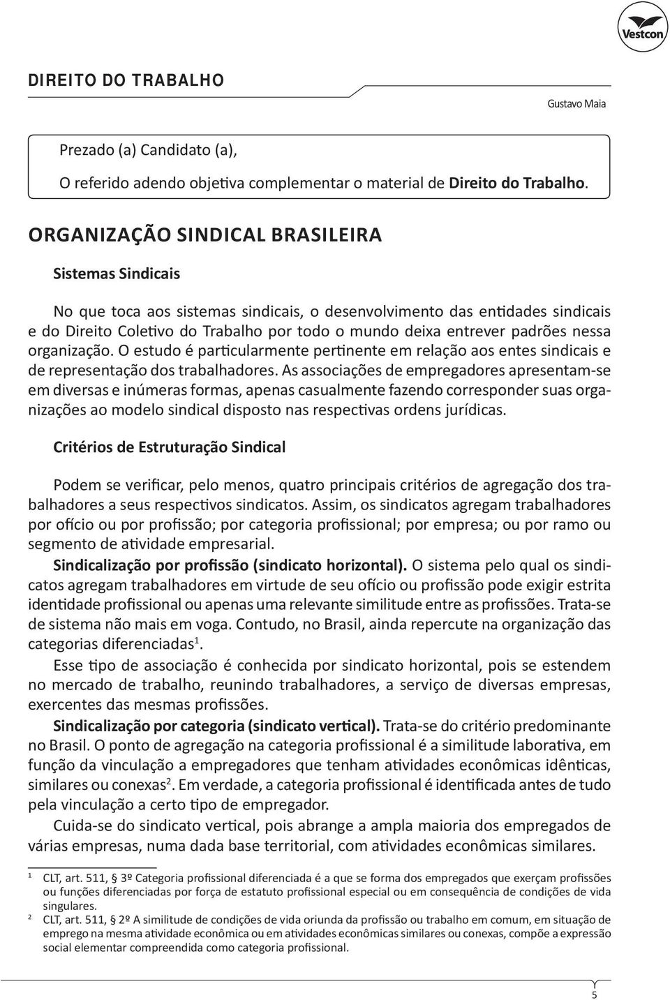 padrões nessa organização. O estudo é par cularmente per nente em relação aos entes sindicais e de representação dos trabalhadores.