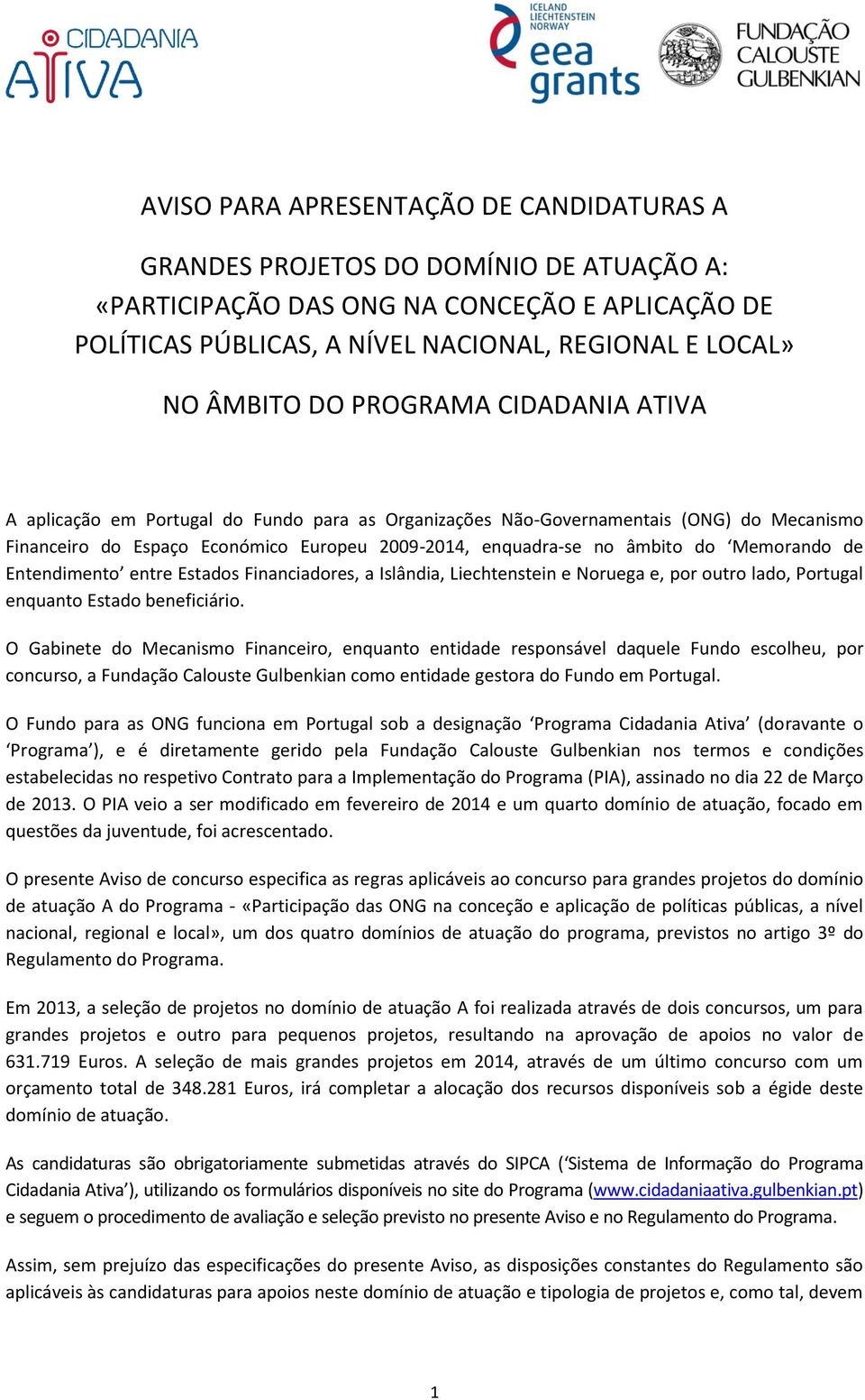 Memorando de Entendimento entre Estados Financiadores, a Islândia, Liechtenstein e Noruega e, por outro lado, Portugal enquanto Estado beneficiário.