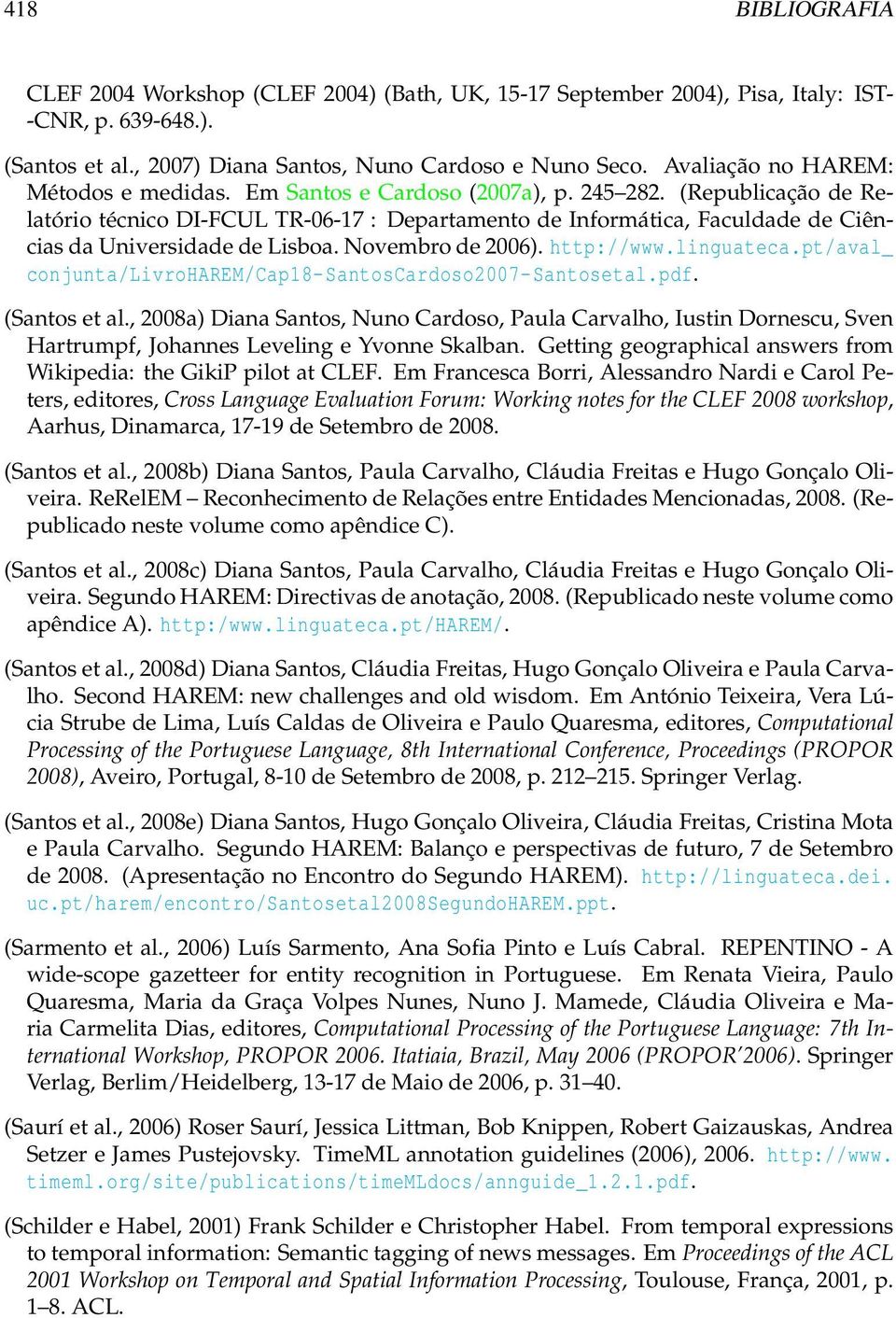 (Republicação de Relatório técnico DI-FCUL TR-06-17 : Departamento de Informática, Faculdade de Ciências da Universidade de Lisboa. Novembro de 2006). http://www.linguateca.