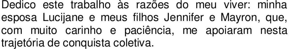 Mayron, que, com muito carinho e paciência, me