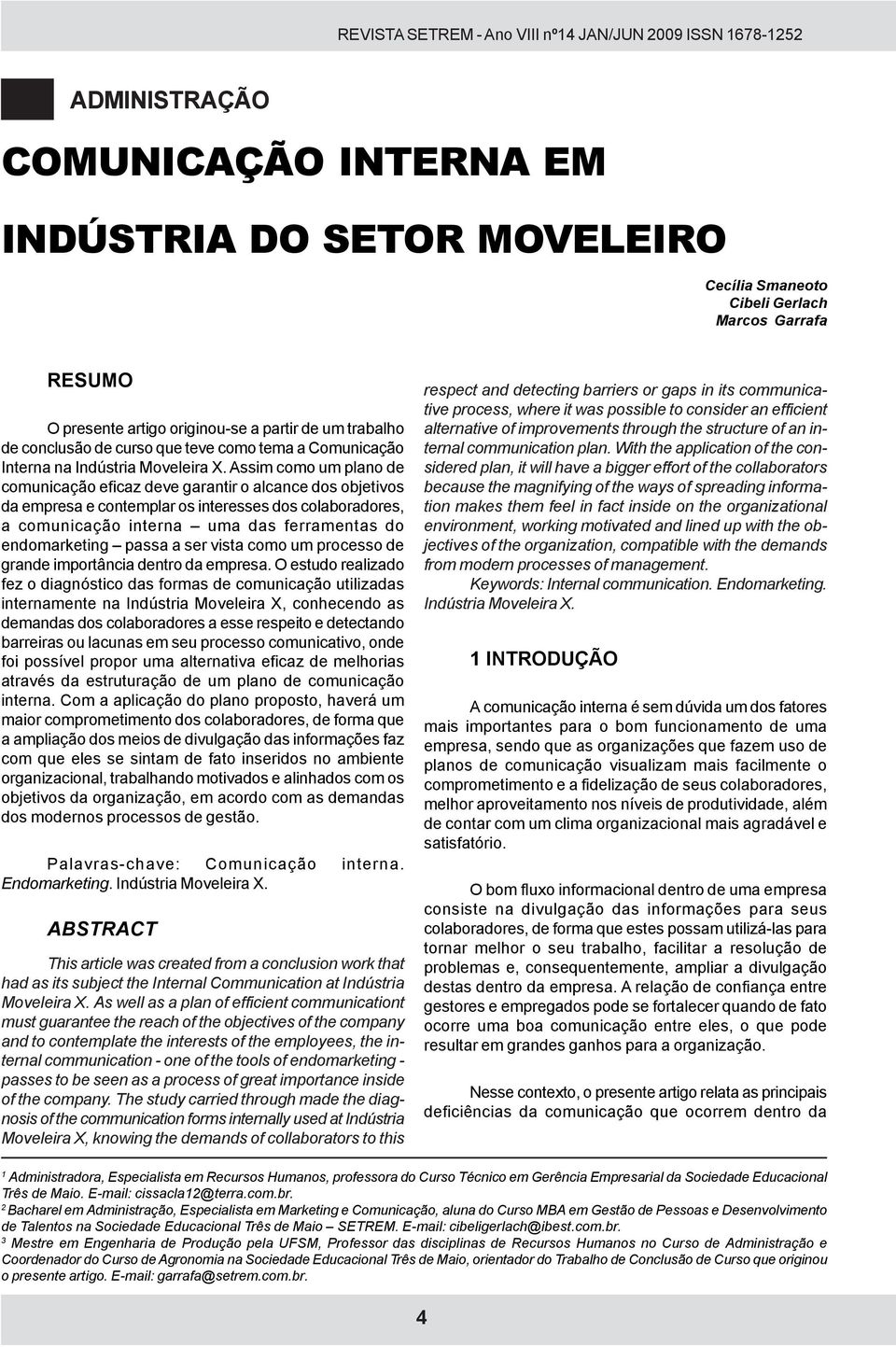 Assim como um plano de comunicação eficaz deve garantir o alcance dos objetivos da empresa e contemplar os interesses dos colaboradores, a comunicação interna uma das ferramentas do endomarketing