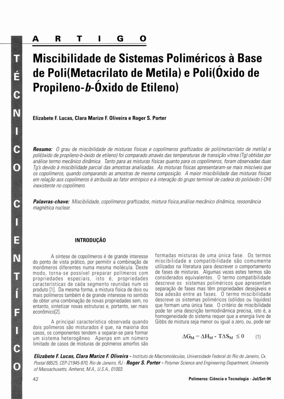 vítrea (Tg) obtdas por análse termo mecânco dnâmca. Tanto para as msturas físcas quanto para os copolímeros, foram observadas duas Tgs devdo à mscbldade parcal das amostras analsadas.