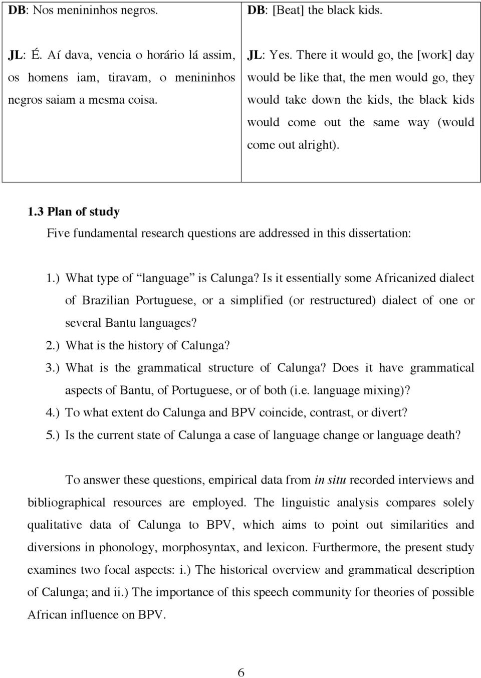 3 Plan of study Five fundamental research questions are addressed in this dissertation: 1.) What type of language is Calunga?