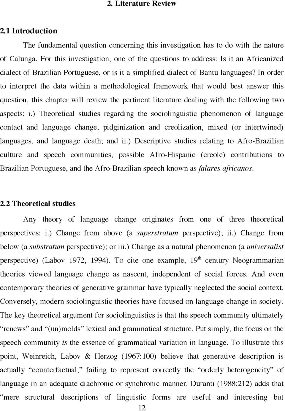 In order to interpret the data within a methodological framework that would best answer this question, this chapter will review the pertinent literature dealing with the following two aspects: i.