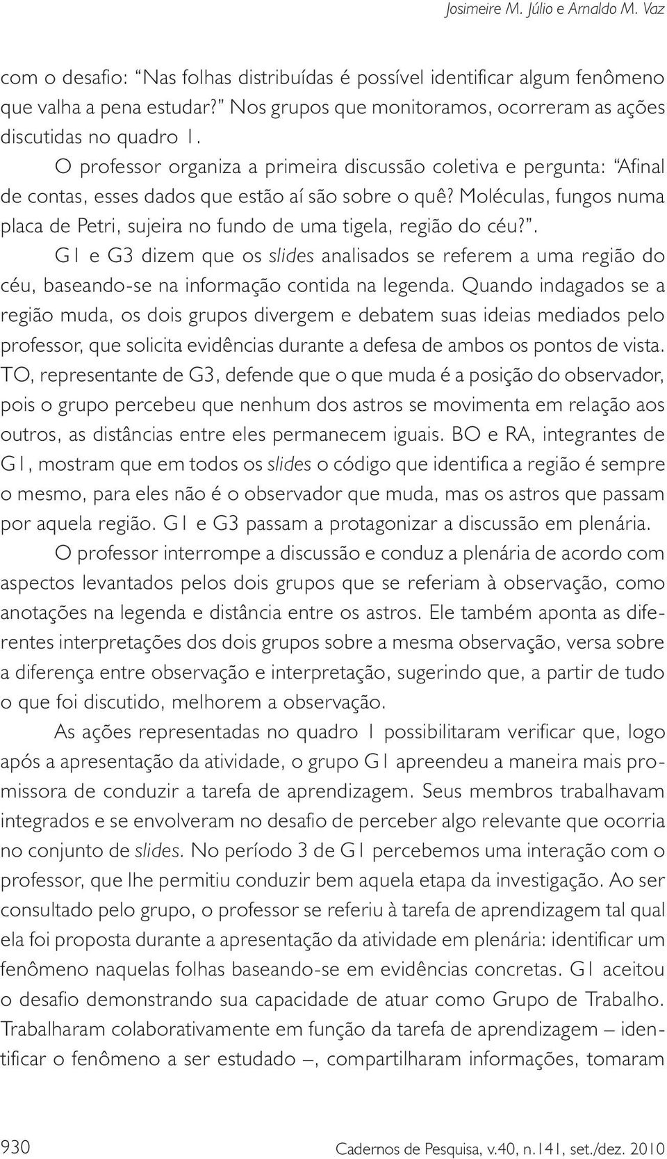 Moléculas, fungos numa placa de Petri, sujeira no fundo de uma tigela, região do céu?