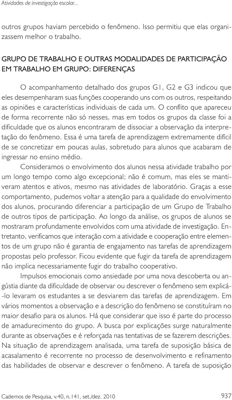 com os outros, respeitando as opiniões e características individuais de cada um.