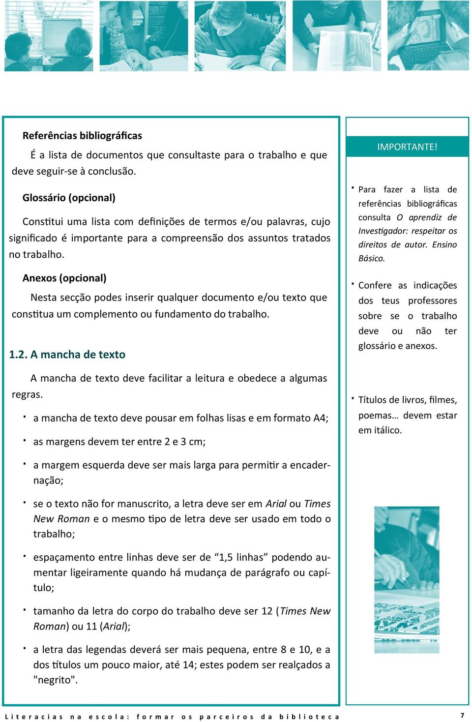 Anexos (opcional) Nesta secção podes inserir qualquer documento e/ou texto que constitua um complemento ou fundamento do trabalho. 1.2. A mancha de texto regras.