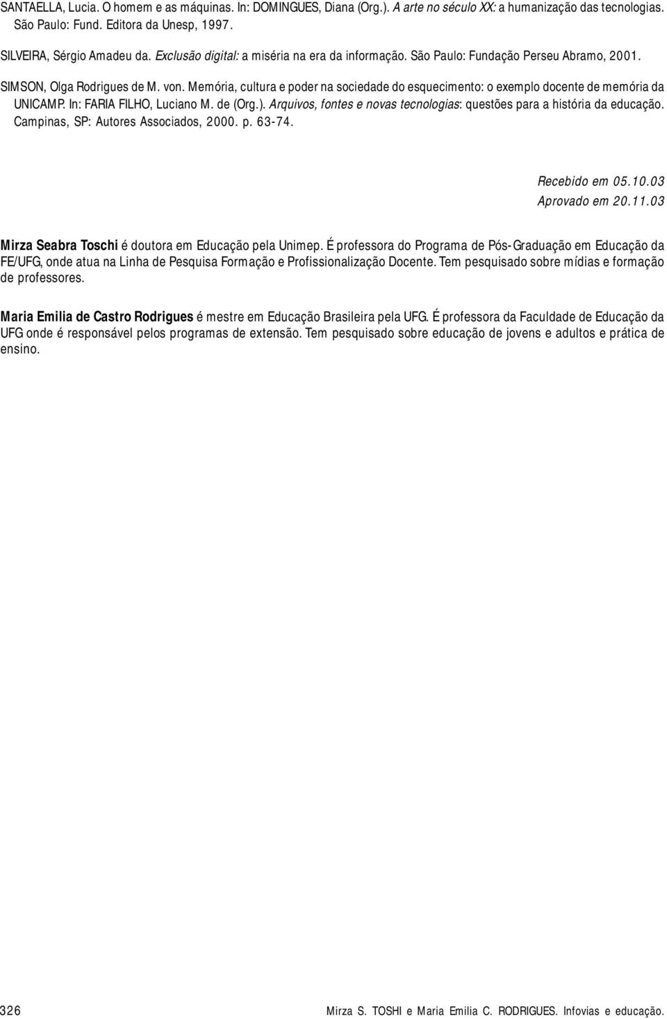 Memória, cultura e poder na sociedade do esquecimento: o exemplo docente de memória da UNICAMP. In: FARIA FILHO, Luciano M. de (Org.).