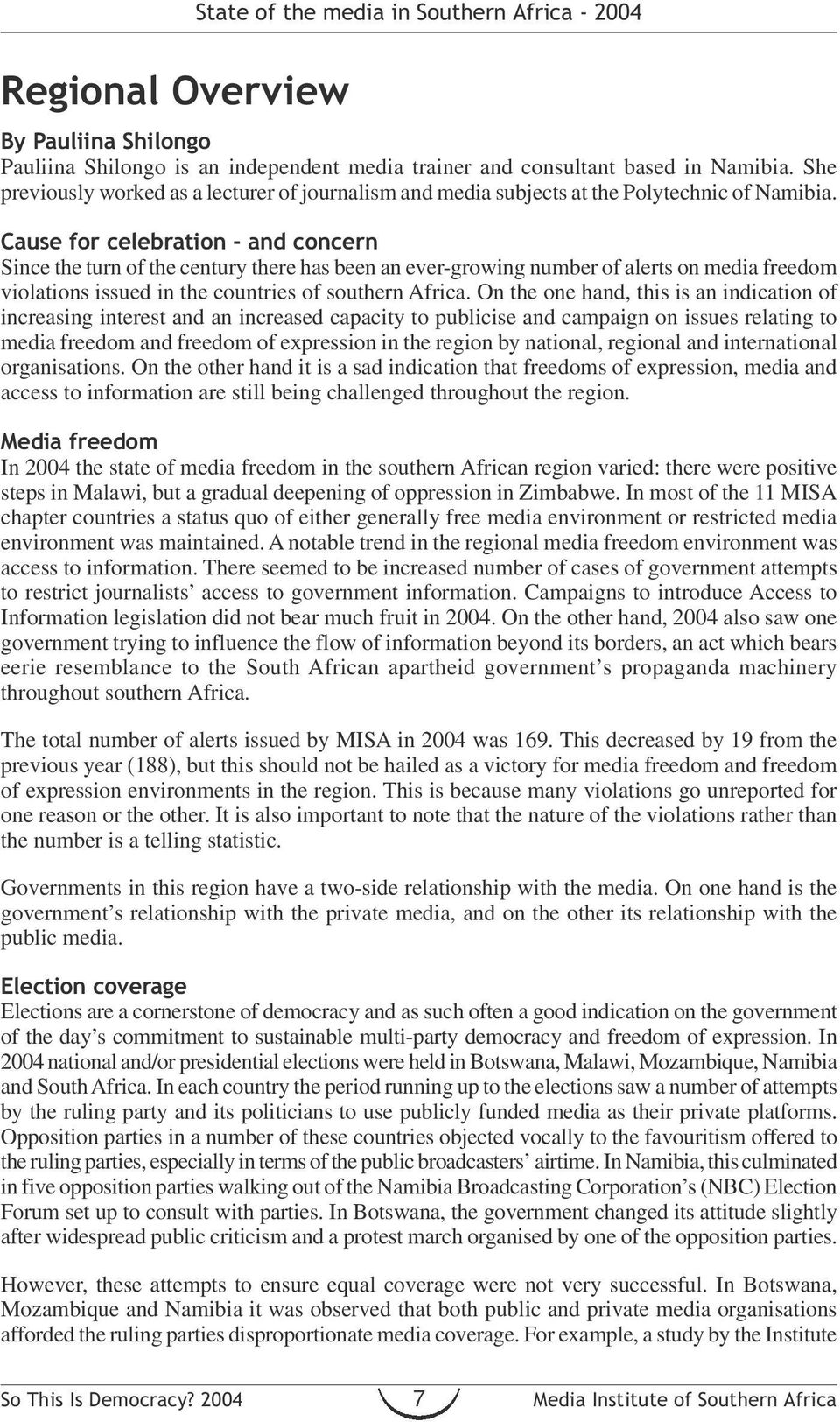 Cause for celebration - and concern Since the turn of the century there has been an ever-growing number of alerts on media freedom violations issued in the countries of southern Africa.