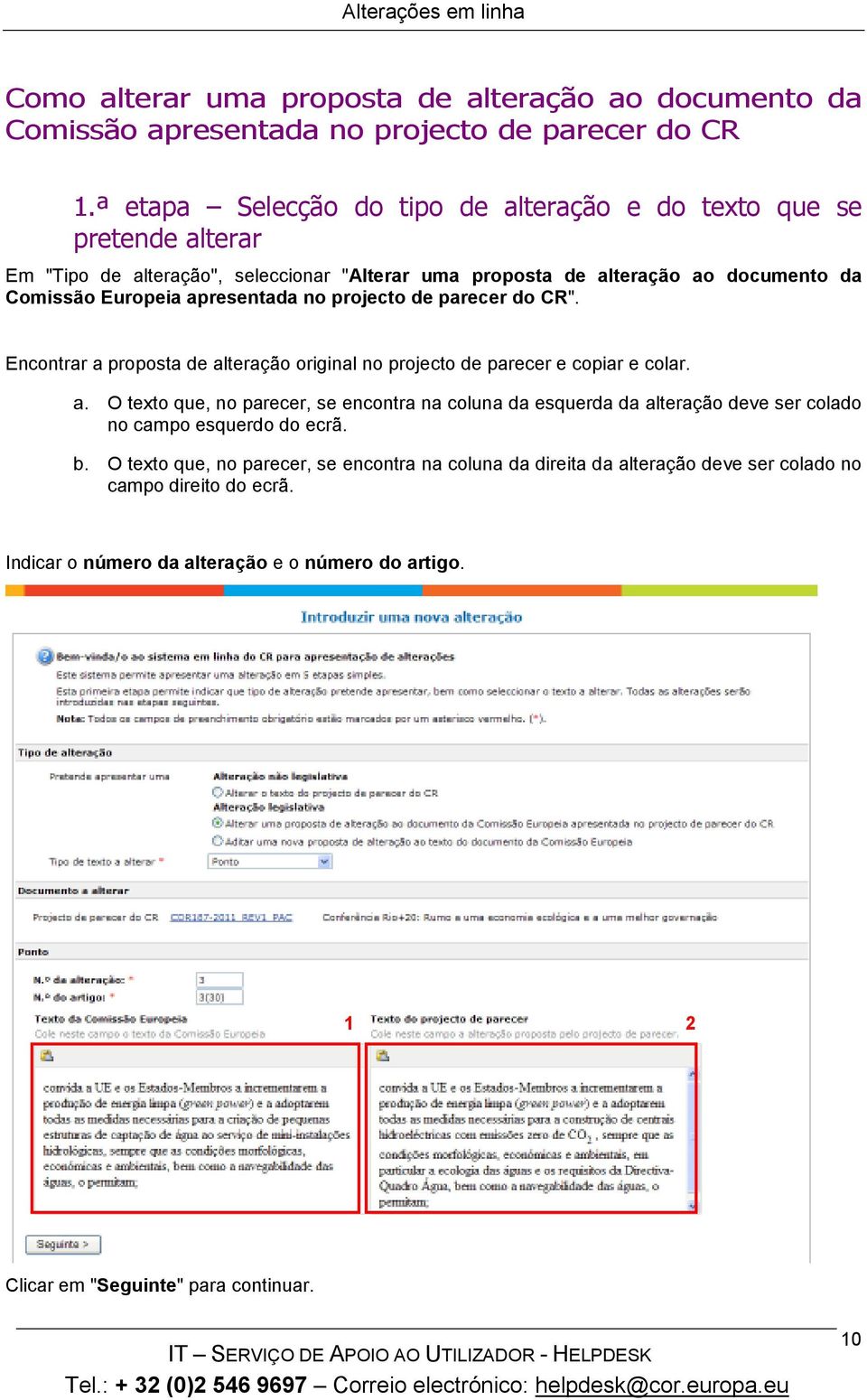 apresentada no projecto de parecer do CR". Encontrar a proposta de alteração original no projecto de parecer e copiar e colar. a. O texto que, no parecer, se encontra na coluna da esquerda da alteração deve ser colado no campo esquerdo do ecrã.