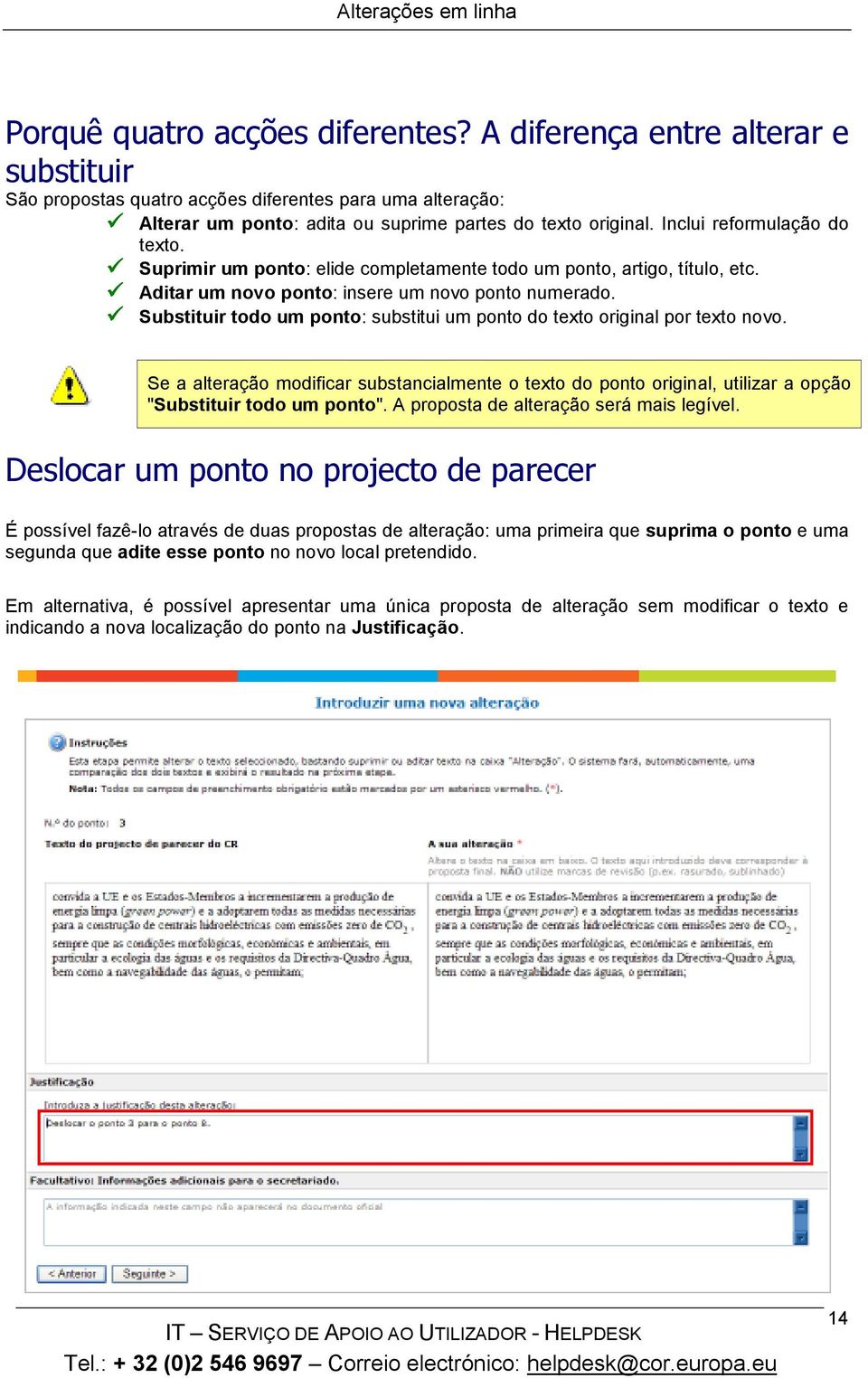 Substituir todo um ponto: substitui um ponto do texto original por texto novo. Se a alteração modificar substancialmente o texto do ponto original, utilizar a opção "Substituir todo um ponto".