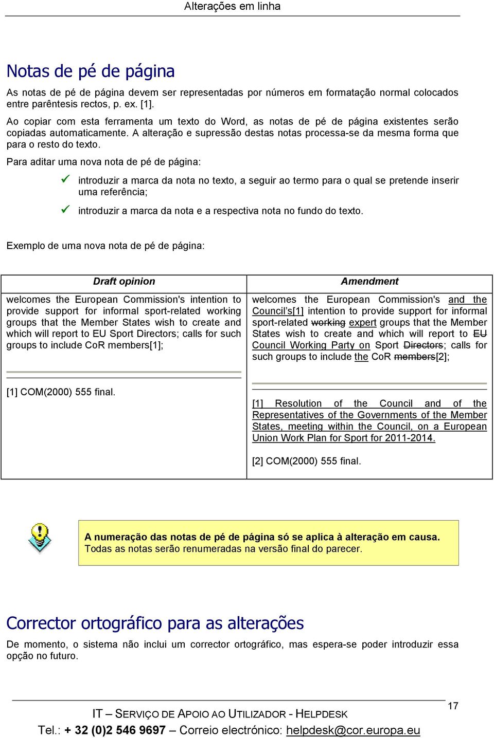 A alteração e supressão destas notas processa-se da mesma forma que para o resto do texto.