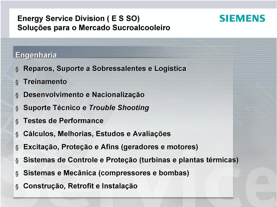 Estudos e Avaliações Excitação, Proteção e Afins (geradores e motores) Sistemas de Controle e