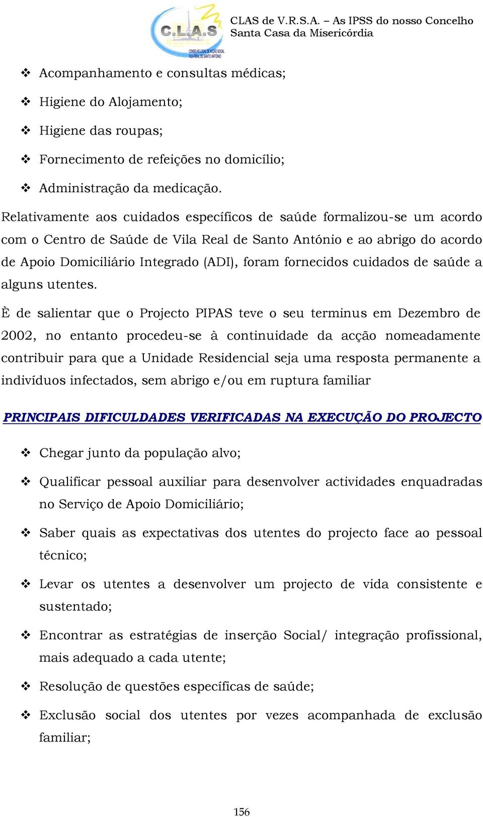 fornecidos cuidados de saúde a alguns utentes.