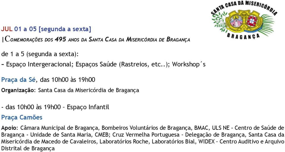 .); Workshop s Praça da Sé, das 10h00 às 19h00 Organização: Santa Casa da Misericórdia de Bragança - das 10h00 às 19h00 Espaço Infantil Praça Camões Apoio: Câmara