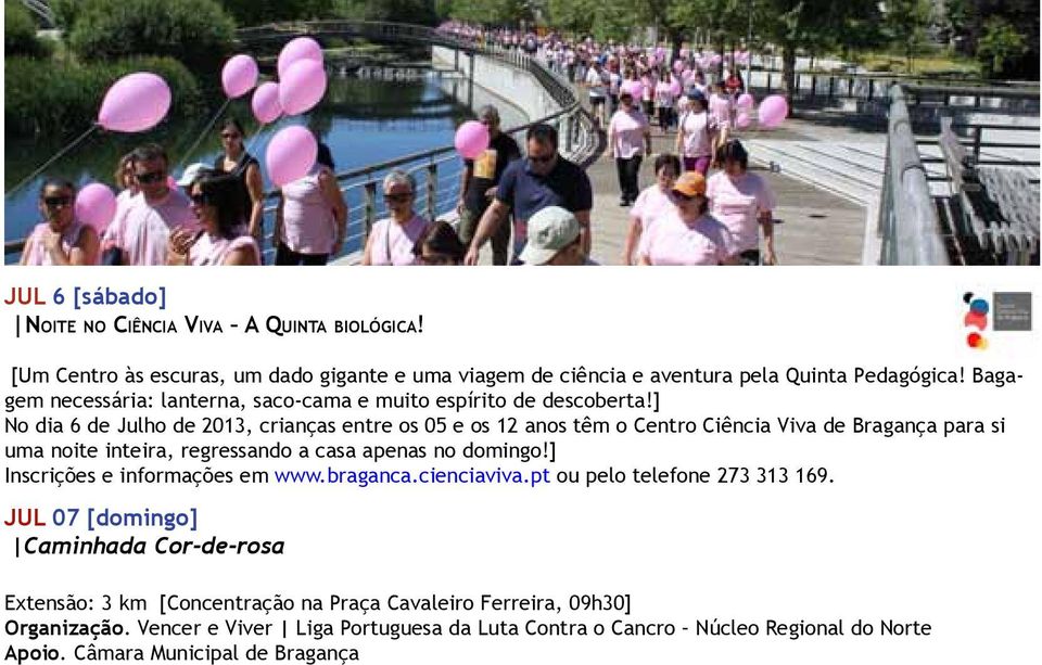 ] No dia 6 de Julho de 2013, crianças entre os 05 e os 12 anos têm o Centro Ciência Viva de Bragança para si uma noite inteira, regressando a casa apenas no domingo!